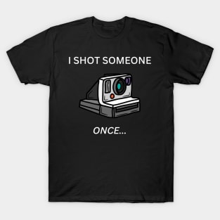 I Shot Someone - Polaroid T-Shirt